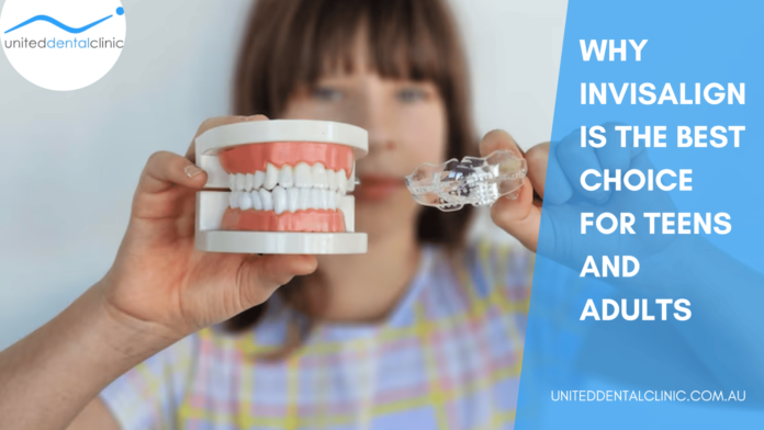 Why Invisalign is the Best Choice for Teens and Adults